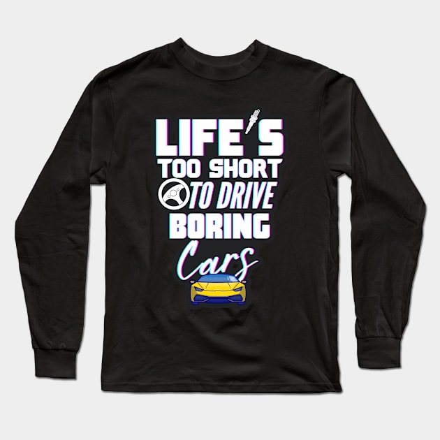 Life's too short to drive boring cars Long Sleeve T-Shirt by DesignByKev